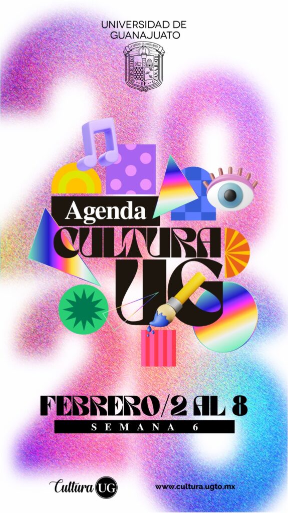 UNIVERSIDAD DE GUANAJUATO PRESENTA AGENDA CULTURAL DEL 3 AL 8 DE FEBRERO